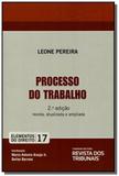 Processo do Trabalho - Vol.17 - Colecão Elementos do Direito - Revista dos tribunais