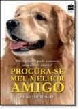 Procura-se Meu Melhor Amigo: A História Real do Cachorro Que Comoveu Uma Cidade Inteira - Harpercollins brasil