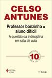 Professor bonzinho = aluno difícil - A questão da indisciplina em sala de aula Fascículo 10