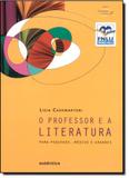 Professor e a Literatura, O - Para Pequenos, Médios e Grandes - Autentica