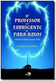 Professor e o fabricante de para raios o ensaios s - Idea editora
