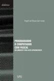 Programando o computador com pascal - um ambiente para auto-aprendizagem - Ufmg