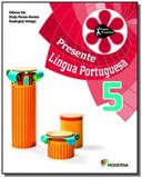 PROJETO PRESENTE: LINGUA PORTUGUESA - 5o ANO - Moderna - didaticos