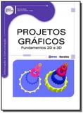 Projetos graficos: fundamentos 2d e 3d - serie eix - Editora erica ltda