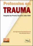 Protocolos em trauma - hospital de pronto socorro joao xxiii - Medbook