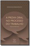 Prova oral no processo do trabalho, a - Paixao editores