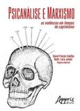 Psicanalise e marxismo: as violencias em tempos de capitalismo - Appris editora