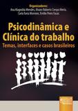 Psicodinâmica e Clínica do Trabalho - Temas, Interfaces e Casos Brasileiros - Juruá