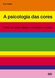 Psicologia das cores, a - Como as cores afetam a emocao e a razao
