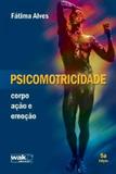 Psicomotricidade - corpo acao e emocao - Wak editora