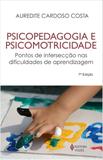Psicopedagogia E Psicomotricidade Pontos De Interseccao Nas Dificuldades De Aprendizagem - Vozes