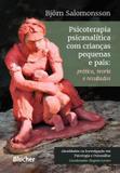 Psicoterapia psicanalitica com criancas pequenas e pais - Edgard blucher