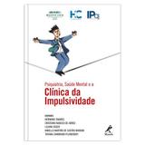 Psiquiatria, saúde mental e a clínica da impulsividade 1ª EDIÇÃO - Editora manole