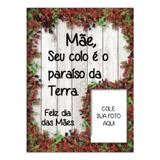 Quadro Decorativo Porta Foto Mãe seu colo é o paraíso da Terra - Art frame
