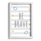 Quadro Infantil Be Brave Azul 22x32cm Moldura Branca - Quartinhos