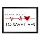 QUADRO ITS A BEAUTIFUL DAY TO SAVE LIVES - TAMANHO A3 - Moldura Preta Sem Acrílico - Pôster no quadro