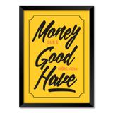 QUADRO MONEY QUE É GOOD NÓIS NUM HAVE - TAMANHO A2 - Moldura Preta Sem Acrílico - Pôster no quadro