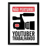 QUADRO NÃO PERTURBE YOUTUBER TRABALHANDO - TAMANHO A2 - Moldura Preta Com Acrílico - Pôster no quadro