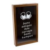 Quadro Porta Tampinha Bons Amigos Boa Cerveja Woodart