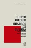 Quadros de guerra - Quando a vida é passível de luto?