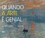 Quando a arte é genial - 80 Obras-primas em detalhes