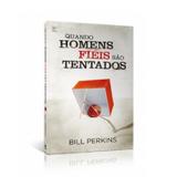 Quando Homens Fieis São Tentados - Bill Perkins - Vida