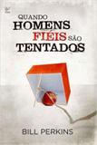 Quando Homens Fieis sÃo Tentados - Vida