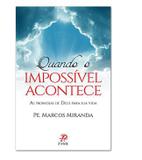 Quando o impossivel acontece - pe. marcos miranda - Palavra e prece