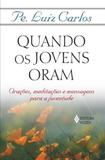 Quando Os Jovens Oram Oracoes, Meditacoes E Mensagens Para A Juventude - Vozes