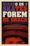 Quando os Skates Forem de Graça: Memórias de um Menino Americano Criado em uma Família Comunista - Record