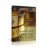 Quando Seu Cônjuge Não é Crente - Lee Strobel - Vida