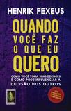 Quando você faz o que eu quero - Como você toma suas decisões e como pode influenciar a decisão dos outros