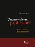 Quanto vale um professor? - Reais ou imaginários, alguns imprescindíveis, outros nem tanto