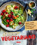 Quase vegetariano - Receitas criativas para quem quer comer menos carne e mais vegetais