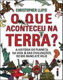 Que aconteceu na terra, o - a historia do planeta, da vida das civilizaçoes, do big bang ate hoje - Intrinseca