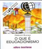 Que E Educacionismo, O - Brasiliense
