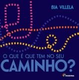 Que e que tem no seu caminho, o - Moderna literatura