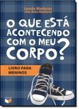 Que está Acontecendo com o Meu Corpo: Livro para Meninos, O - Verus - grupo record