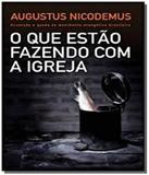 Que estao fazendo com a igreja, o - Mundo cristao