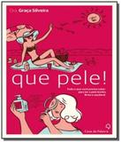 Que pele!: tudo que voce precisa saber para manter - Casa da palavra