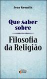 Que saber sobre filosofia da religiao - Ideias e letras