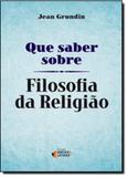 Que Saber Sobre: Filosofia da Religião - Ideias letras - santuario