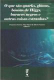 Que sao quarks, gluos, boson de higgs, buracos negros e outras coisas estranhas, o - Lf - livraria da fisica