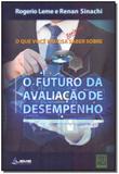 Que Você Precisa Realmente Saber Sobre o Futuro da Avaliação de Desempenho, O - Qualitymark editora