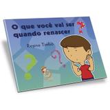 Que Você vai ser Quando Renascer (O) - Boa nova