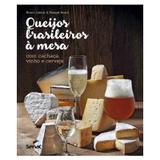 Queijos brasileiros a mesa com cachaça, vinho e cerveja - Editora senac