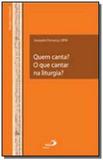 Quem canta o que cantar na liturgia - Paulus