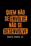 Quem nao se envolve nao se desenvolve - Vida e consciencia