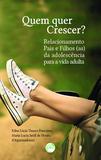 Quem Quer Crescer Relacionamento Pais e Filhos(As) da Adolescência Para a Vida Adulta - Crv