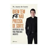 Quem tem fe nao precisa de sorte - planeta - Grupo planeta